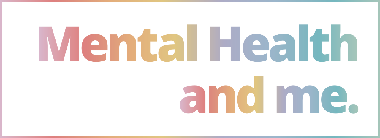 The text "Mental Health and me" inside a multicoloured rectangle 